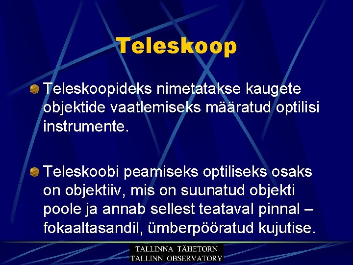 Teleskoopideks nimetatakse kaugete objektide vaatlemiseks määratud optilisi instrumente. Teleskoobi peamiseks optiliseks osaks on objektiiv,