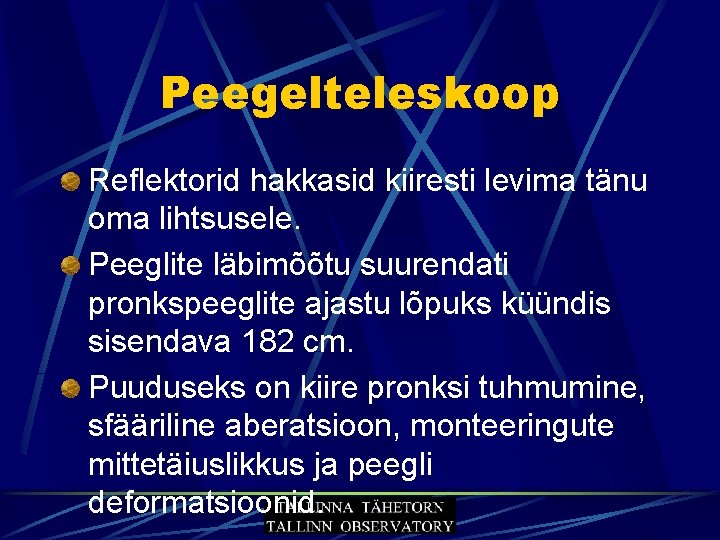 Peegelteleskoop Reflektorid hakkasid kiiresti levima tänu oma lihtsusele. Peeglite läbimõõtu suurendati pronkspeeglite ajastu lõpuks