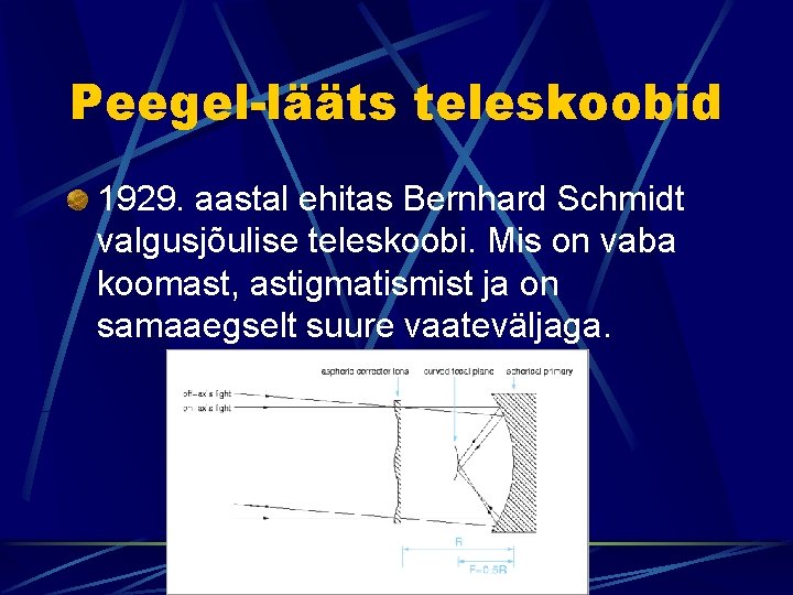 Peegel-lääts teleskoobid 1929. aastal ehitas Bernhard Schmidt valgusjõulise teleskoobi. Mis on vaba koomast, astigmatismist