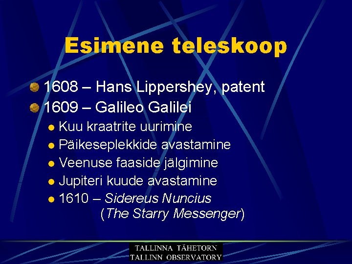 Esimene teleskoop 1608 – Hans Lippershey, patent 1609 – Galileo Galilei Kuu kraatrite uurimine