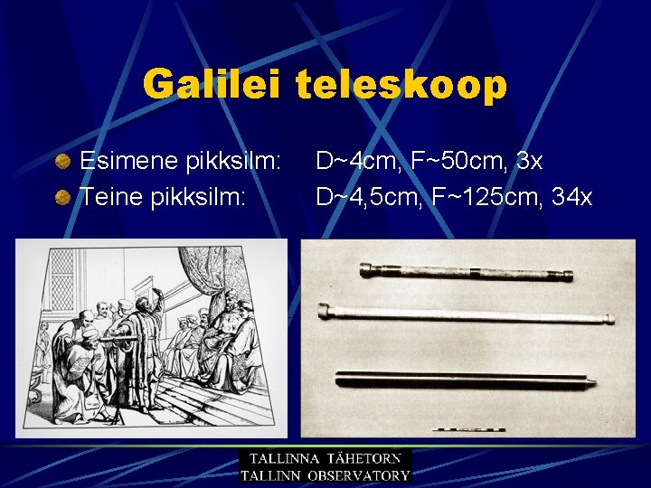 Galilei teleskoop Esimene pikksilm: Teine pikksilm: D~4 cm, F~50 cm, 3 x D~4, 5