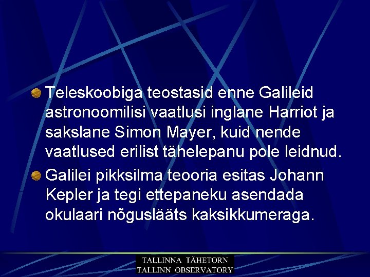 Teleskoobiga teostasid enne Galileid astronoomilisi vaatlusi inglane Harriot ja sakslane Simon Mayer, kuid nende