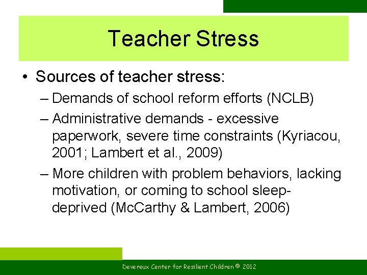 Teacher Stress • Sources of teacher stress: – Demands of school reform efforts (NCLB)