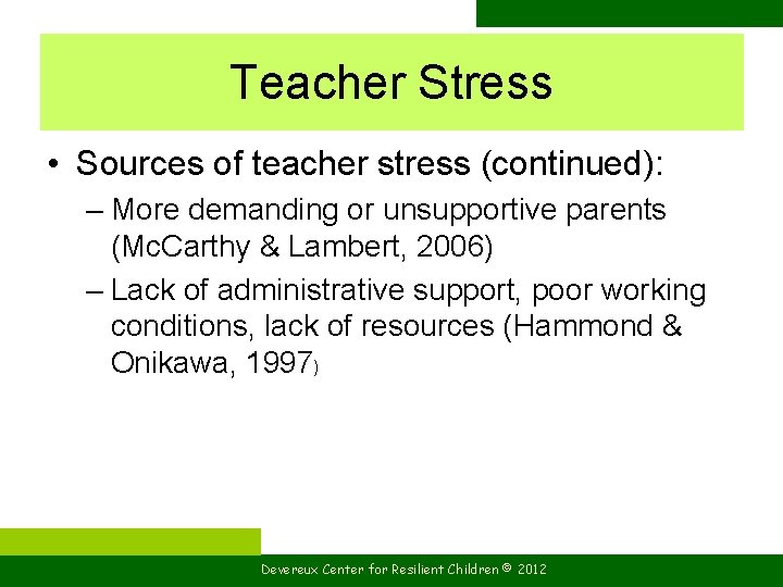 Teacher Stress • Sources of teacher stress (continued): – More demanding or unsupportive parents