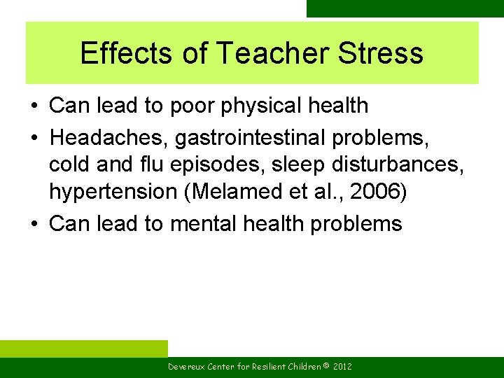 Effects of Teacher Stress • Can lead to poor physical health • Headaches, gastrointestinal
