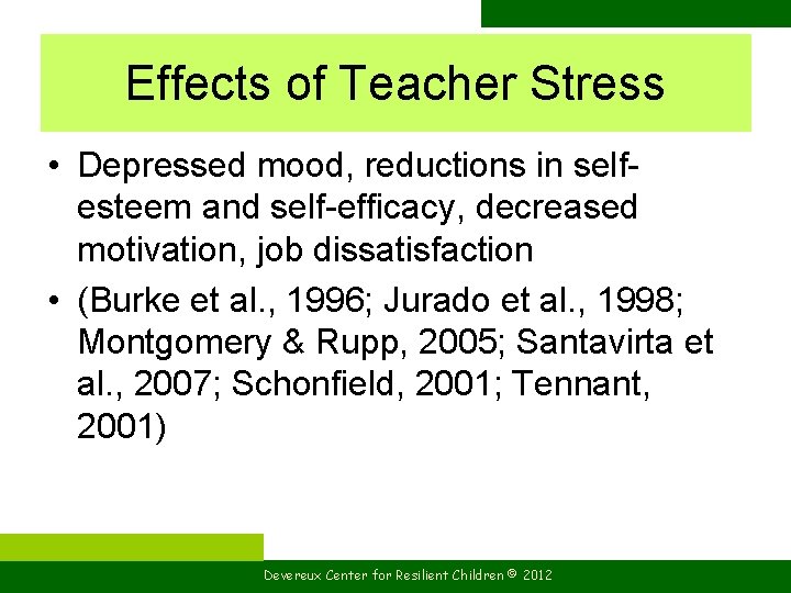 Effects of Teacher Stress • Depressed mood, reductions in selfesteem and self-efficacy, decreased motivation,