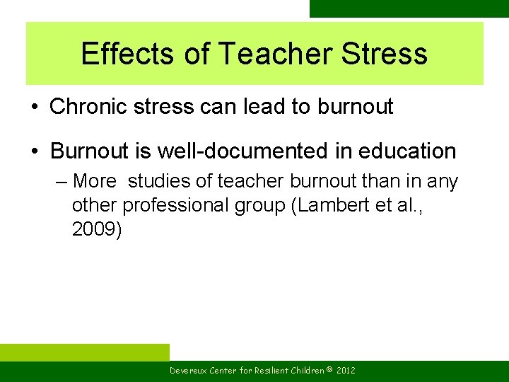 Effects of Teacher Stress • Chronic stress can lead to burnout • Burnout is