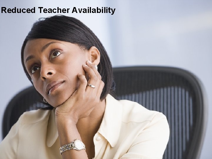 Reduced Teacher Availability 