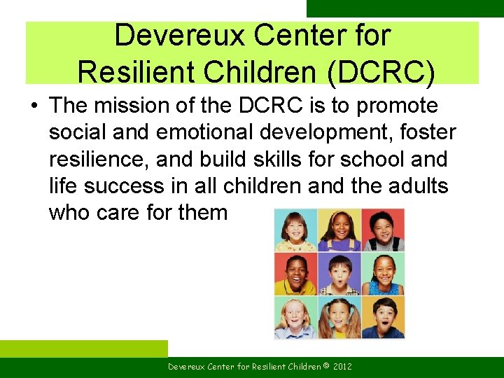 Devereux Center for Resilient Children (DCRC) • The mission of the DCRC is to