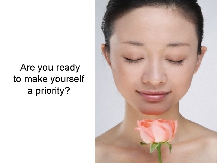 Are you ready to make yourself a priority? 