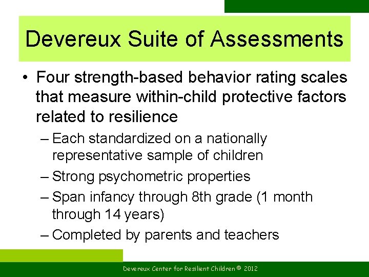 Devereux Suite of Assessments • Four strength-based behavior rating scales that measure within-child protective