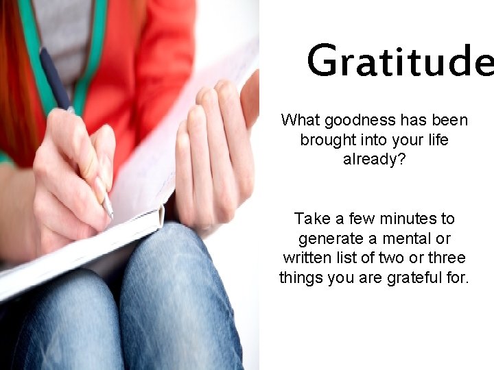 Gratitude What goodness has been brought into your life already? Take a few minutes