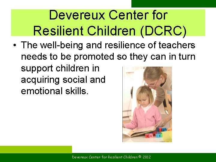 Devereux Center for Resilient Children (DCRC) • The well-being and resilience of teachers needs