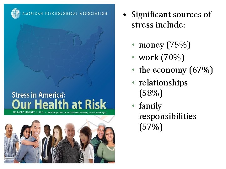  • Significant sources of stress include: money (75%) work (70%) the economy (67%)