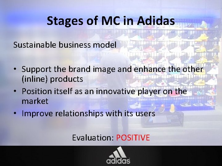 Stages of MC in Adidas Sustainable business model • Support the brand image and