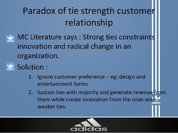 Paradox of tie strength customer relationship • MC Literature says : Strong ties constraints