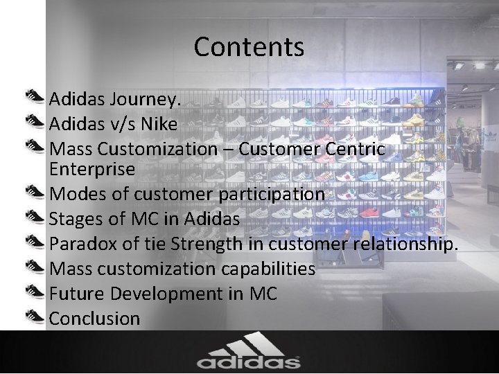Contents • Adidas Journey. • Adidas v/s Nike • Mass Customization – Customer Centric