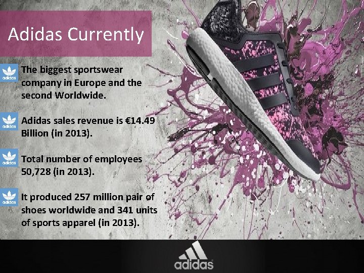 Adidas Currently • The biggest sportswear company in Europe and the second Worldwide. •