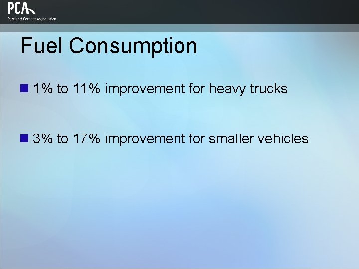 Fuel Consumption n 1% to 11% improvement for heavy trucks n 3% to 17%