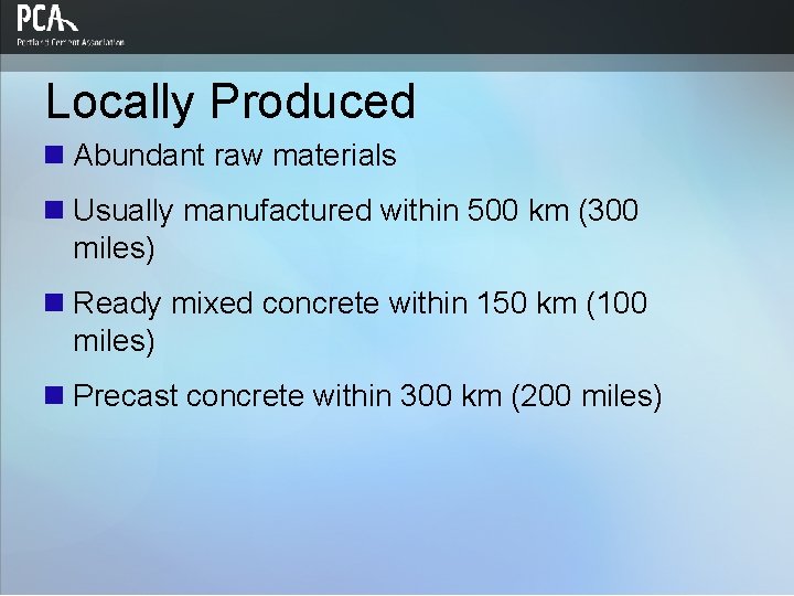 Locally Produced n Abundant raw materials n Usually manufactured within 500 km (300 miles)