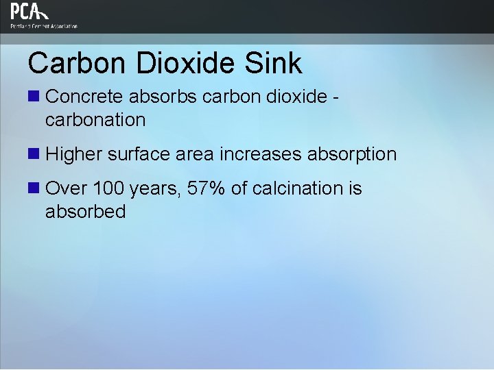 Carbon Dioxide Sink n Concrete absorbs carbon dioxide carbonation n Higher surface area increases