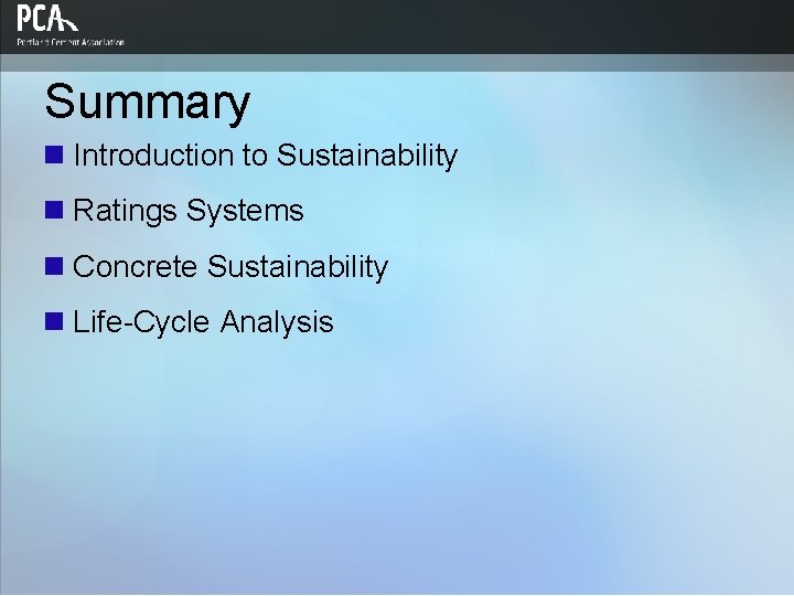 Summary n Introduction to Sustainability n Ratings Systems n Concrete Sustainability n Life-Cycle Analysis