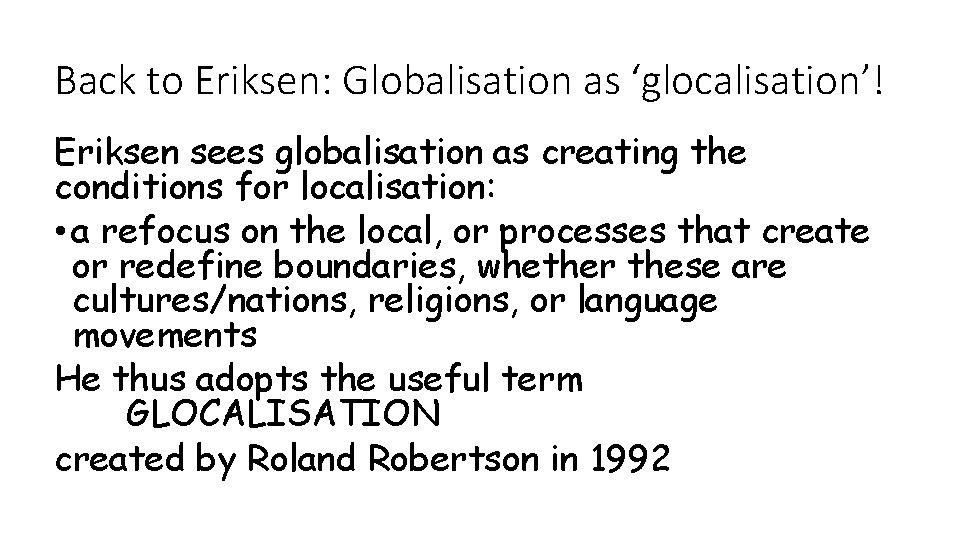 Back to Eriksen: Globalisation as ‘glocalisation’! Eriksen sees globalisation as creating the conditions for