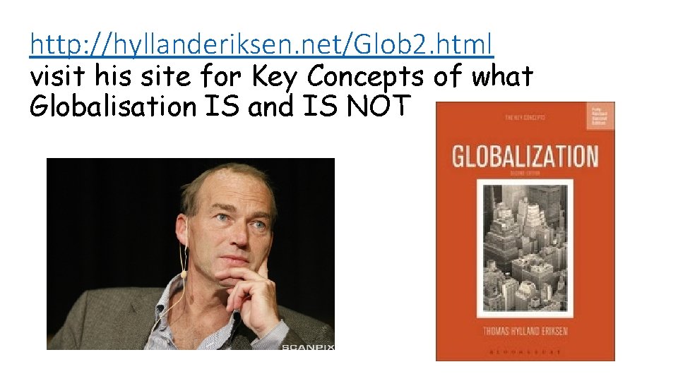 http: //hyllanderiksen. net/Glob 2. html visit his site for Key Concepts of what Globalisation