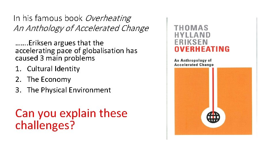 In his famous book Overheating An Anthology of Accelerated Change ……. Eriksen argues that