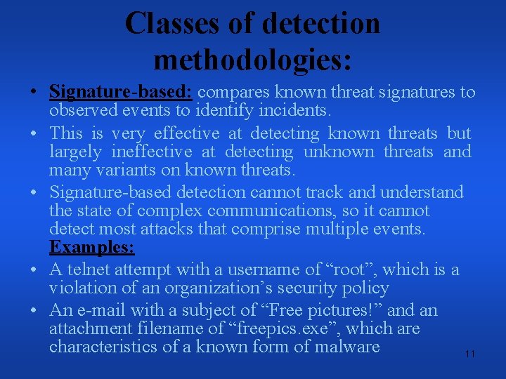 Classes of detection methodologies: • Signature-based: compares known threat signatures to • • observed