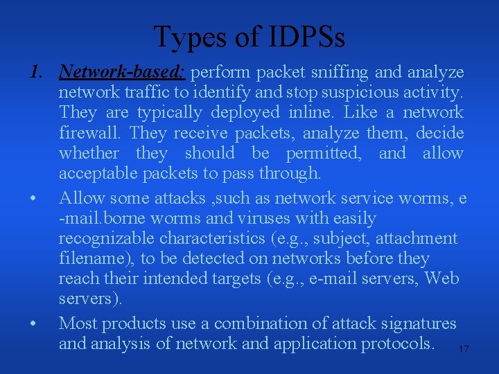 Types of IDPSs 1. Network-based: perform packet sniffing and analyze • • network traffic