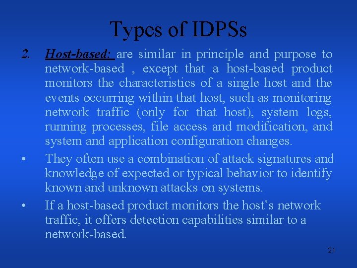 Types of IDPSs 2. Host-based: are similar in principle and purpose to network-based ,