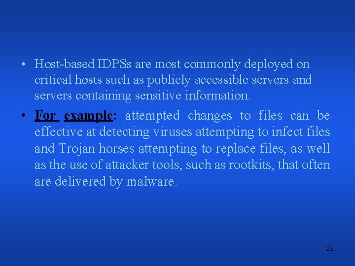  • Host-based IDPSs are most commonly deployed on critical hosts such as publicly