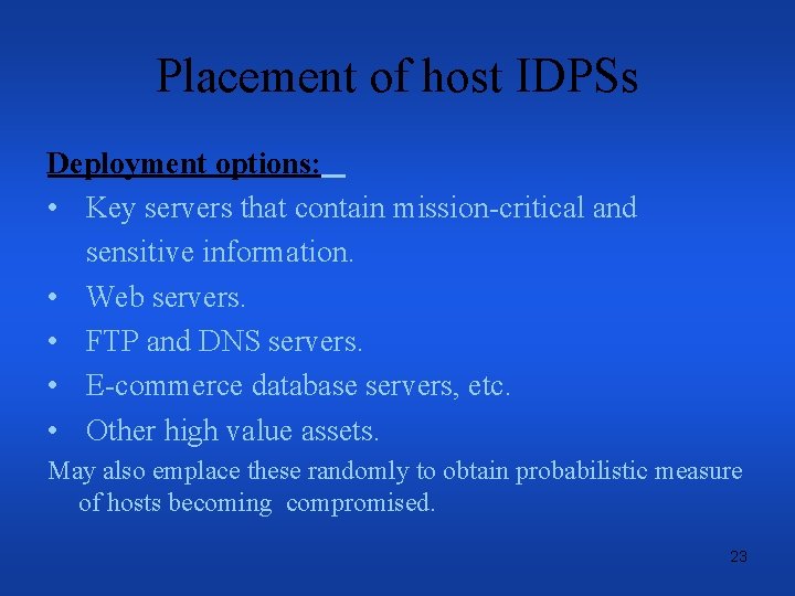 Placement of host IDPSs Deployment options: • Key servers that contain mission-critical and sensitive