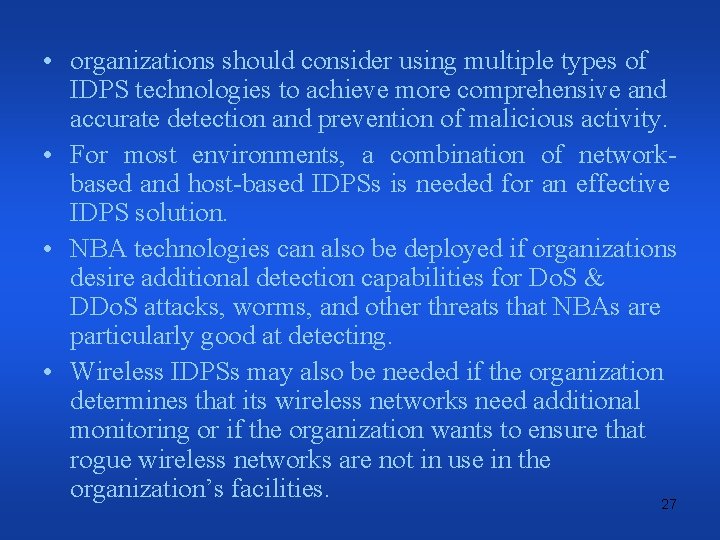  • organizations should consider using multiple types of IDPS technologies to achieve more