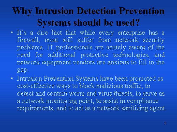 Why Intrusion Detection Prevention Systems should be used? • It’s a dire fact that