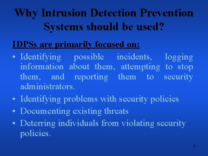 Why Intrusion Detection Prevention Systems should be used? IDPSs are primarily focused on: •