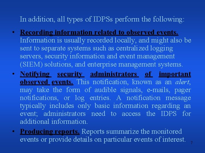 In addition, all types of IDPSs perform the following: • Recording information related to