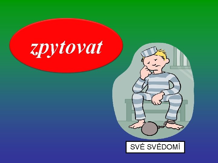 zpytovat SVÉ SVĚDOMÍ 