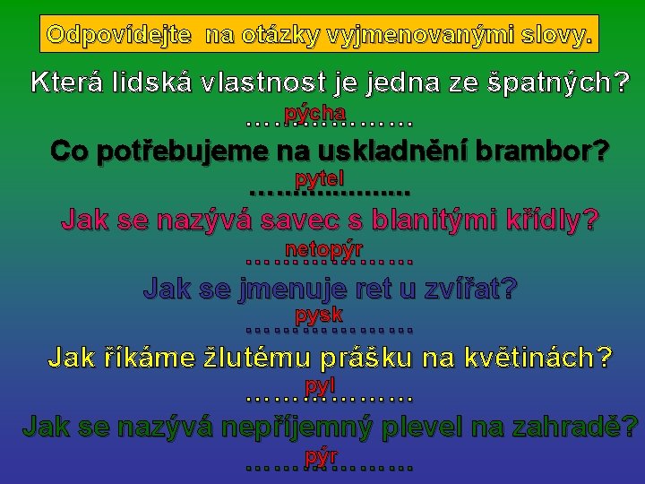 Odpovídejte na otázky vyjmenovanými slovy. Která lidská vlastnost je jedna ze špatných? pýcha ………………