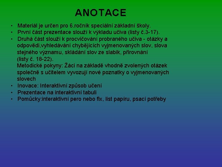 ANOTACE • Materiál je určen pro 6. ročník speciální základní školy. • První část