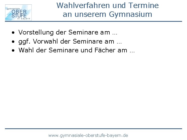 Wahlverfahren und Termine an unserem Gymnasium • Vorstellung der Seminare am … • ggf.