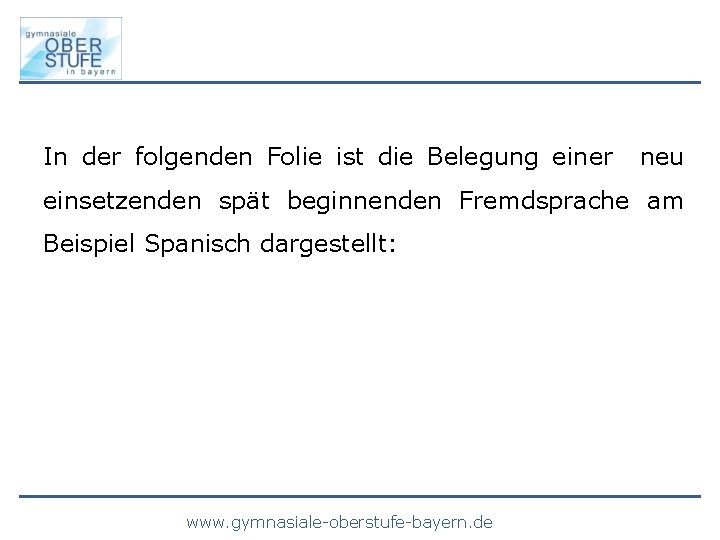 In der folgenden Folie ist die Belegung einer neu einsetzenden spät beginnenden Fremdsprache am