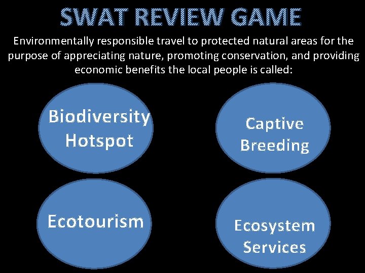 SWAT REVIEW GAME Environmentally responsible travel to protected natural areas for the purpose of