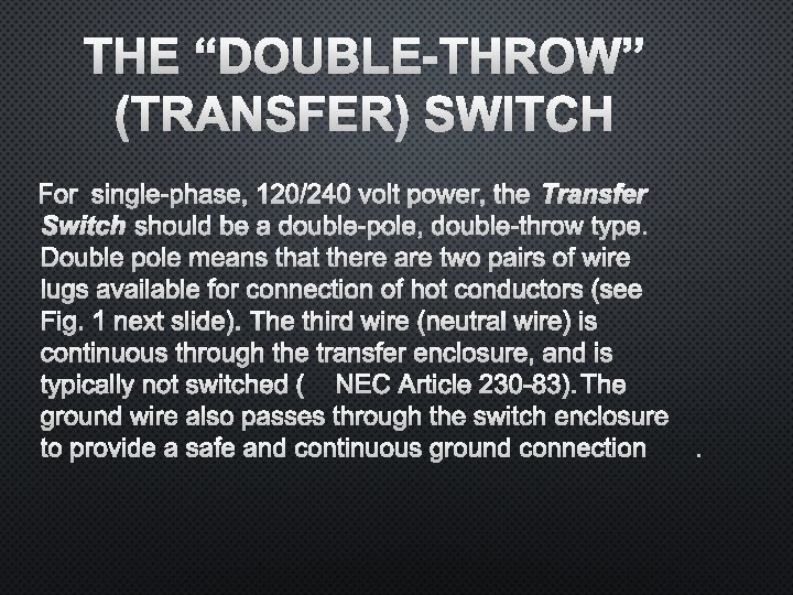 THE “DOUBLE-THROW” (TRANSFER) SWITCH FOR SINGLE-PHASE, 120/240 VOLT POWER, THE TRANSFER SWITCH SHOULD BE