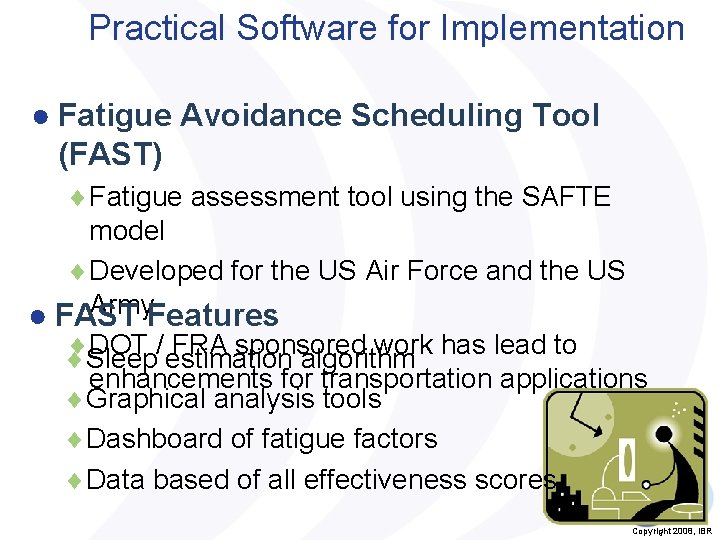 Practical Software for Implementation ● Fatigue Avoidance Scheduling Tool (FAST) Fatigue assessment tool using