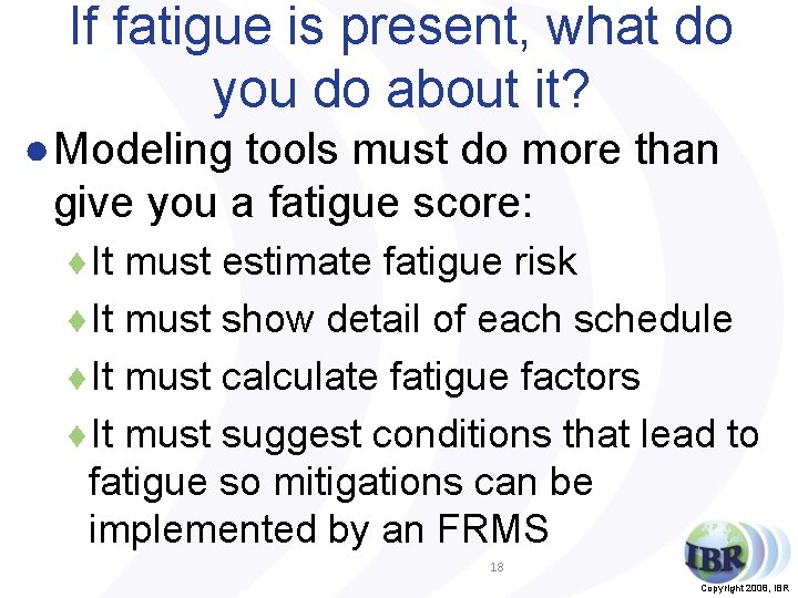 If fatigue is present, what do you do about it? ● Modeling tools must