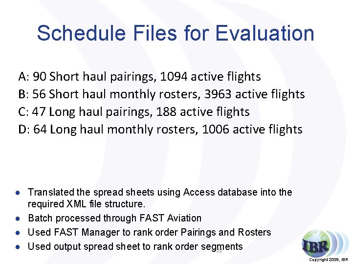 Schedule Files for Evaluation A: 90 Short haul pairings, 1094 active flights B: 56