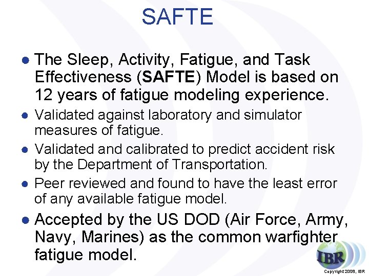 SAFTE ● The Sleep, Activity, Fatigue, and Task Effectiveness (SAFTE) Model is based on