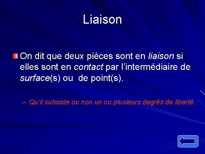 Liaison On dit que deux pièces sont en liaison si elles sont en contact